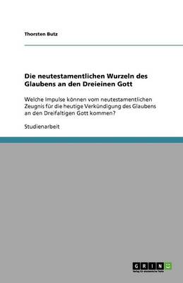 Die Neutestamentlichen Wurzeln Des Glaubens an Den Dreieinen Gott (Paperback)