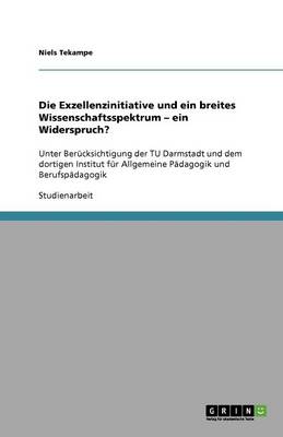 Die Exzellenzinitiative Und Ein Breites Wissenschaftsspektrum - Ein Widerspruch? (Paperback)