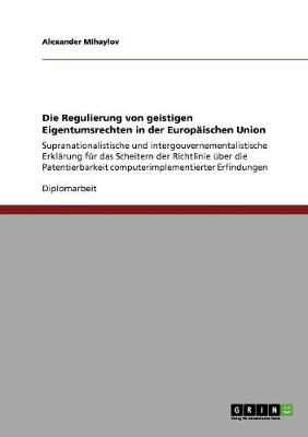 Die Regulierung Von Geistigen Eigentumsrechten in Der Europaischen Union (Paperback)