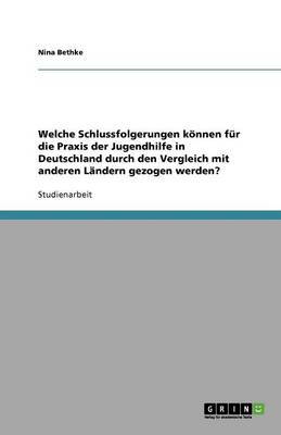 Welche Schlussfolgerungen Koennen Fur Die Praxis Der Jugendhilfe in Deutschland Durch Den Vergleich Mit Anderen Landern Gezogen Werden? (Paperback)