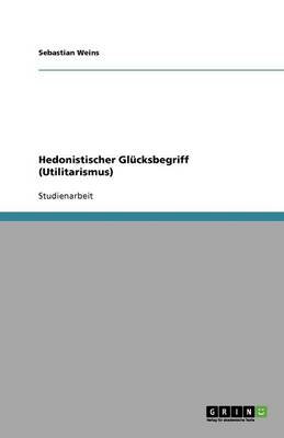 Hedonistischer Gl cksbegriff (Utilitarismus) (Paperback)