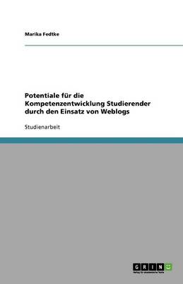 Potentiale Fur Die Kompetenzentwicklung Studierender Durch Den Einsatz Von Weblogs (Paperback)