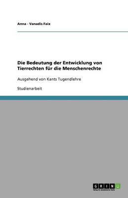 Die Bedeutung Der Entwicklung Von Tierrechten F r Die Menschenrechte (Paperback)