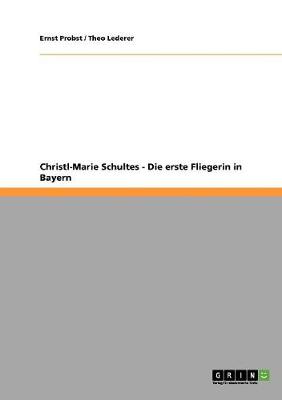Christl-Marie Schultes - Die Erste Fliegerin in Bayern (Paperback)