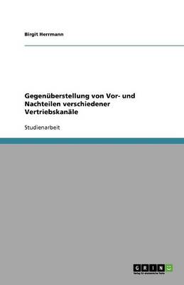 Gegenuberstellung Von VOR- Und Nachteilen Verschiedener Vertriebskanale (Paperback)