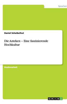 Die Azteken - Eine Faszinierende Hochkultur (Paperback)