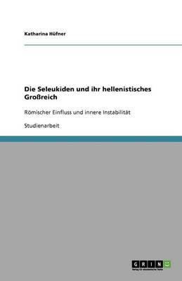 Die Seleukiden Und Ihr Hellenistisches Groreich (Paperback)