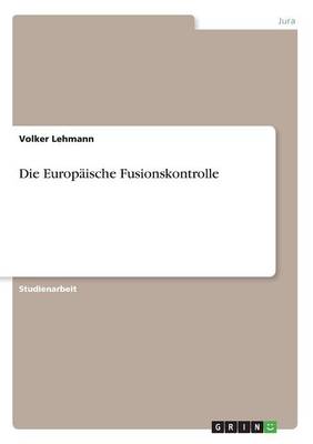 Die Europ ische Fusionskontrolle (Paperback)