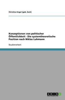 Konzeptionen Von Politischer ffentlichkeit - Die Systemtheoretische Position Nach Niklas Luhmann (Paperback)
