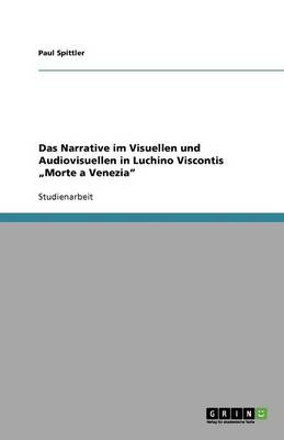 Das Narrative Im Visuellen Und Audiovisuellen in Luchino Viscontis "Morte a Venezia" (Paperback)