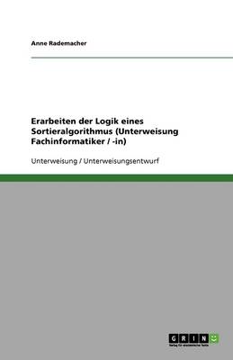 Erarbeiten Der Logik Eines Sortieralgorithmus (Unterweisung Fachinformatiker / -In) (Paperback)