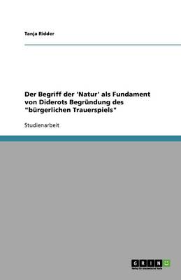Der Begriff Der 'Natur' ALS Fundament Von Diderots Begrundung Des "Burgerlichen Trauerspiels" (Paperback)