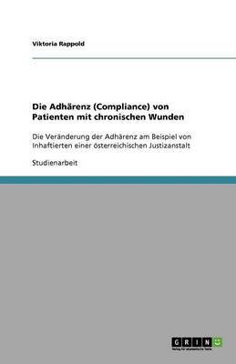 Die Adharenz (Compliance) Von Patienten Mit Chronischen Wunden (Paperback)