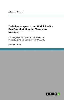 Zwischen Anspruch Und Wirklichkeit - Das Peacebuilding Der Vereinten Nationen (Paperback)