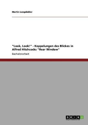 Look, Look! - Koppelungen Des Blickes in Alfred Hitchcocks Rear Window (Paperback)