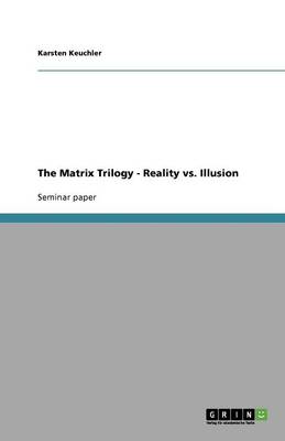 The Matrix Trilogy - Reality vs. Illusion (Paperback)