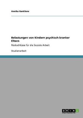 Belastungen Von Kindern Psychisch Kranker Eltern (Paperback)
