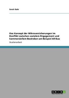 Das Konzept Der Mikroversicherungen Im Konflikt Zwischen Sozialem Engagement Und Kommerziellem Bestreben Am Beispiel Afrikas (Paperback)