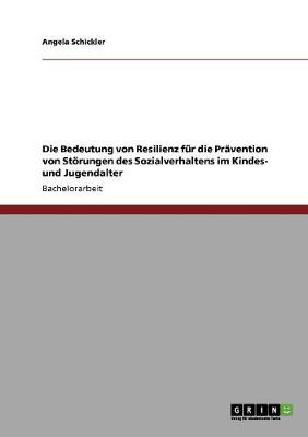 Die Bedeutung Von Resilienz Fur Die Pravention Von Storungen Des Sozialverhaltens Im Kindes- Und Jugendalter (Paperback)