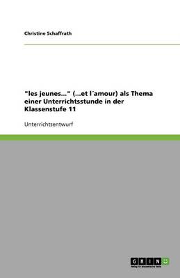 'Les Jeunes...' (...Et Lamour) ALS Thema Einer Unterrichtsstunde in Der Klassenstufe 11 (Paperback)