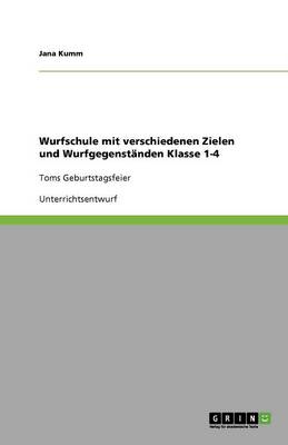 Wurfschule Mit Verschiedenen Zielen Und Wurfgegenstanden Klasse 1-4 (Paperback)