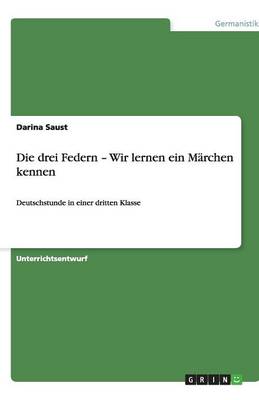 Die Drei Federn - Wir Lernen Ein Marchen Kennen (Paperback)