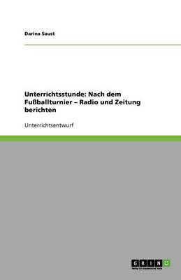 Unterrichtsstunde: Nach Dem Fussballturnier - Radio Und Zeitung Berichten (Paperback)