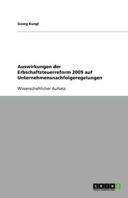 Auswirkungen Der Erbschaftsteuerreform 2009 Auf Unternehmensnachfolgeregelungen (Paperback)