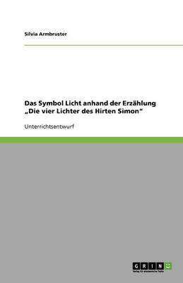 Das Symbol Licht Anhand Der Erzahlung "Die Vier Lichter Des Hirten Simon" (Paperback)
