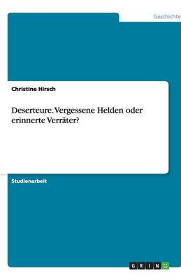 Deserteure. Vergessene Helden Oder Erinnerte Verrater? (Paperback)