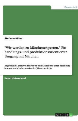 "Wir Werden Zu Marchenexperten." Ein Handlungs- Und Produktionsorientierter Umgang Mit Marchen (Paperback)