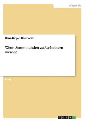 Wenn Stammkunden Zu Ausbeutern Werden (Paperback)