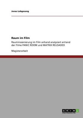 Rauminszenierung Im Film. Analyse Der Filme "Panic Room" Und "Matrix Reloaded" (Paperback)