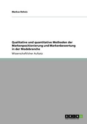 Qualitative Und Quantitative Methoden Der Markenpositionierung Und Markenbewertung in Der Modebranche (Paperback)