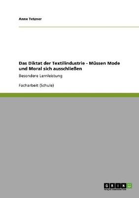 Das Diktat Der Textilindustrie - M ssen Mode Und Moral Sich Ausschlie en? (Paperback)