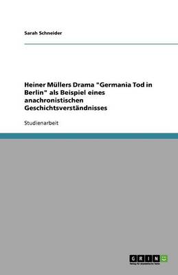 Heiner Mullers Drama "Germania Tod in Berlin" ALS Beispiel Eines Anachronistischen Geschichtsverstandnisses (Paperback)