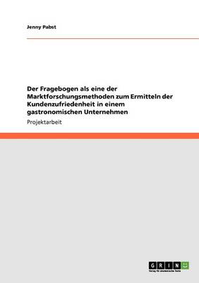 Der Fragebogen ALS Eine Der Marktforschungsmethoden Zum Ermitteln Der Kundenzufriedenheit in Einem Gastronomischen Unternehmen (Paperback)