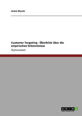 Customer Targeting - Uberblick Uber Die Empirischen Erkenntnisse (Paperback)