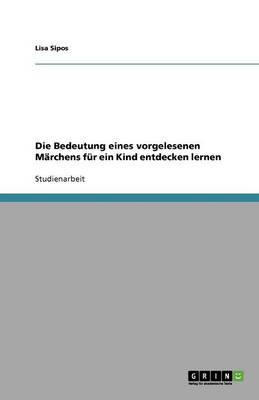 Die Bedeutung Eines Vorgelesenen Marchens Fur Ein Kind Entdecken Lernen (Paperback)