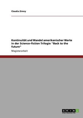 Kontinuitt Und Wandel Amerikanischer Werte in Der Science-Fiction Trilogie "Back to the Future" (Paperback)