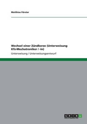 Wechsel Einer Zundkerze (Unterweisung Kfz-Mechatroniker / -In) (Paperback)