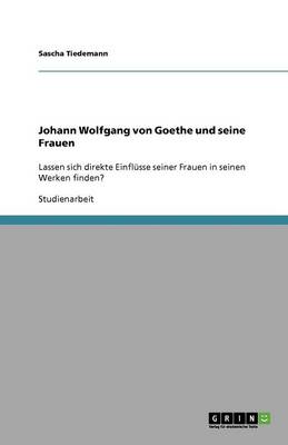 Johann Wolfgang Von Goethe Und Seine Frauen (Paperback)