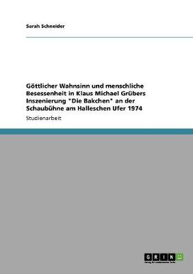Gottlicher Wahnsinn Und Menschliche Besessenheit in Klaus Michael Grubers Inszenierung "Die Bakchen" an Der Schaubuhne Am Halleschen Ufer 1974 (Paperback)