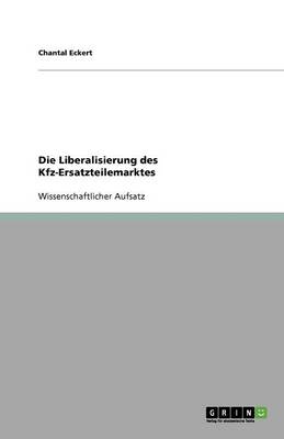 Die Liberalisierung Des Kfz-Ersatzteilemarktes (Paperback)