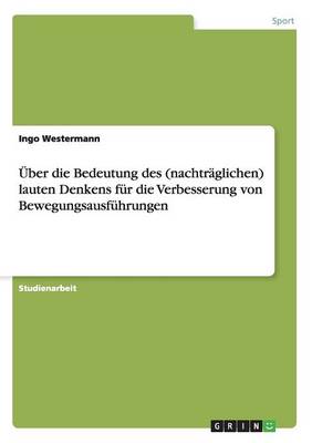 Uber Die Bedeutung Des (Nachtraglichen) Lauten Denkens Fur Die Verbesserung Von Bewegungsausfuhrungen (Paperback)
