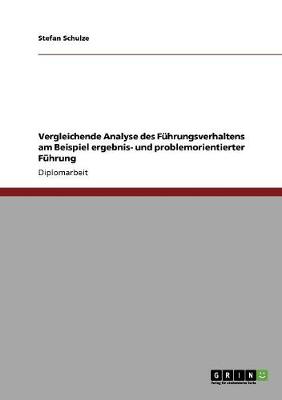 Vergleichende Analyse Des Fuhrungsverhaltens Am Beispiel Ergebnis- Und Problemorientierter Fuhrung (Paperback)