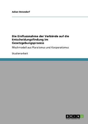 Die Einflussnahme Der Verbande Auf Die Entscheidungsfindung Im Gesetzgebungsprozess (Paperback)