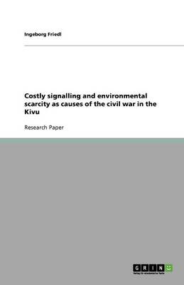 Costly Signalling and Environmental Scarcity as Causes of the Civil War in the Kivu (Paperback)