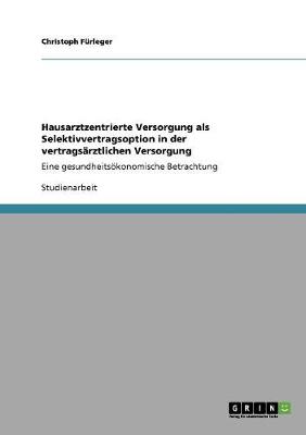 Hausarztzentrierte Versorgung ALS Selektivvertragsoption in Der Vertragsarztlichen Versorgung (Paperback)