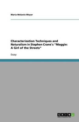 Characterization Techniques and Naturalism in Stephen Cranes Maggie: A Girl of the Streets (Paperback)